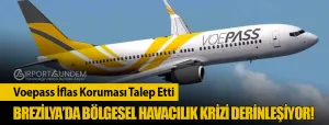Voepass-İflas-Koruması-Talep-Etti-Brezilya’da-Bölgesel-Havacılık-Krizi-Derinleşiyor!