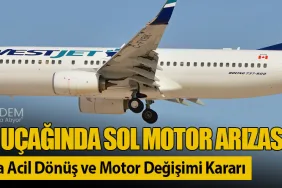 WestJet Uçağında Sol Motor Arızası: Los Angeles’a Acil Dönüş ve Motor Değişimi Kararı