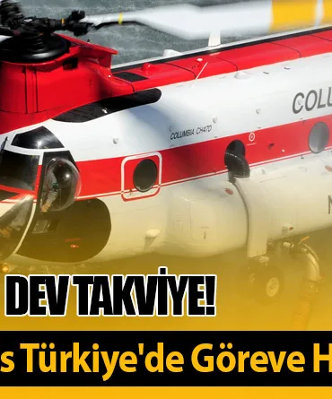 Yangın Sezonu İçin Dev Takviye! Columbia Helicopters Türkiye'de Göreve Hazır