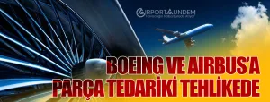 Boeing ve Airbus’a Parça Tedariki Tehlikede