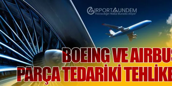 Boeing ve Airbus’a Parça Tedariki Tehlikede
