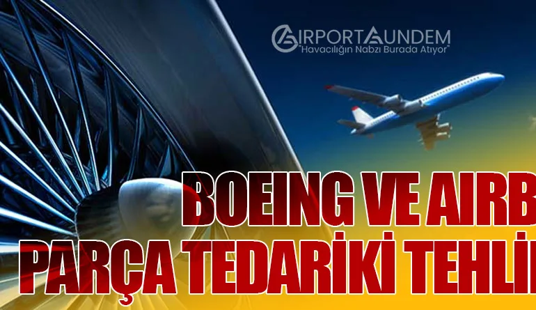 Boeing ve Airbus’a Parça Tedariki Tehlikede