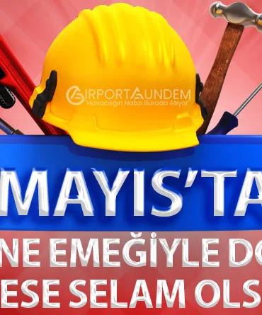 1 Mayıs’ta Gökyüzüne Emeğiyle Dokunan Herkese Selam Olsun!