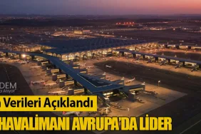 21-27 Nisan Verileri Açıklandı: İstanbul Havalimanı Avrupa’da Lider