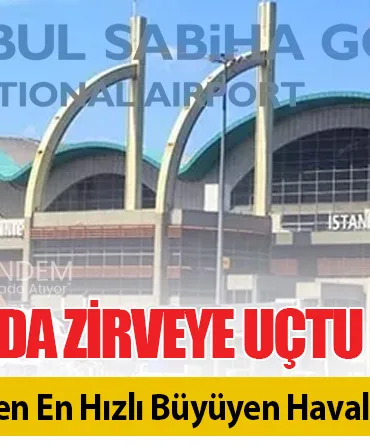 Avrupa’da Zirveye Uçtu: Sabiha Gökçen En Hızlı Büyüyen Havalimanı Oldu!