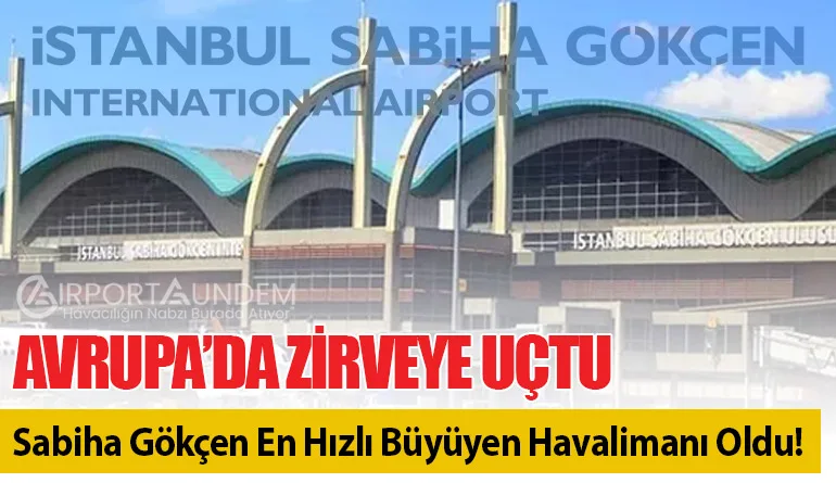 Avrupa’da Zirveye Uçtu: Sabiha Gökçen En Hızlı Büyüyen Havalimanı Oldu!