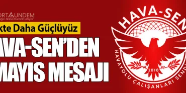Birlikte Daha Güçlüyüz: Hava-Sen’den 1 Mayıs Mesajı