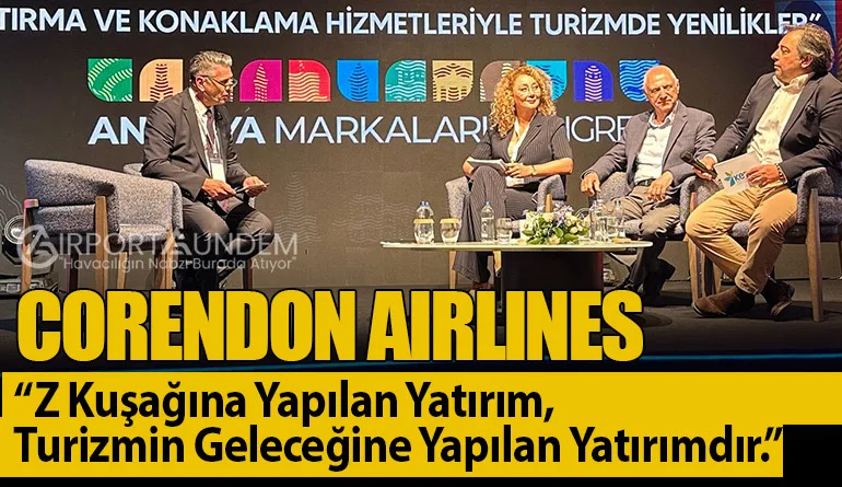 Corendon Airlines: “Z Kuşağına Yapılan Yatırım, Turizmin Geleceğine Yapılan Yatırımdır.”