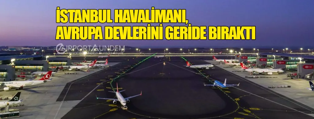 İstanbul Havalimanı, Avrupa Devlerini Geride Bıraktı