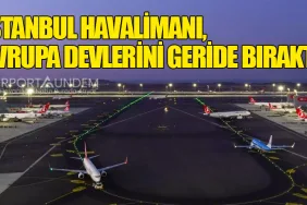 İstanbul Havalimanı, Avrupa Devlerini Geride Bıraktı