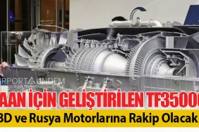 KAAN İçin Geliştirilen TF35000, ABD ve Rusya Motorlarına Rakip Olacak