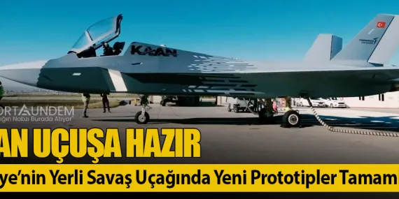 KAAN Uçuşa Hazır: Türkiye’nin Yerli Savaş Uçağında Yeni Prototipler Tamamlandı