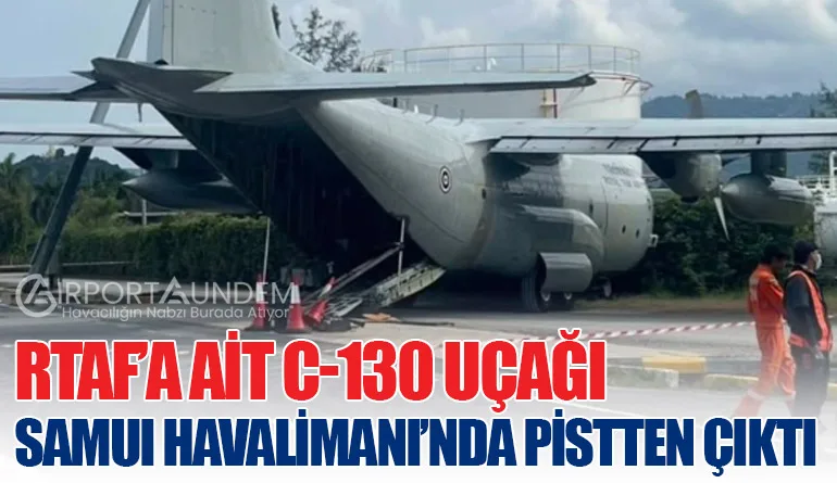 RTAF’a Ait C-130 Uçağı Samui Havalimanı’nda Pistten Çıktı
