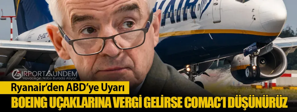 Ryanair’den ABD’ye Uyarı: Boeing Uçaklarına Vergi Gelirse COMAC’ı Düşünürüz