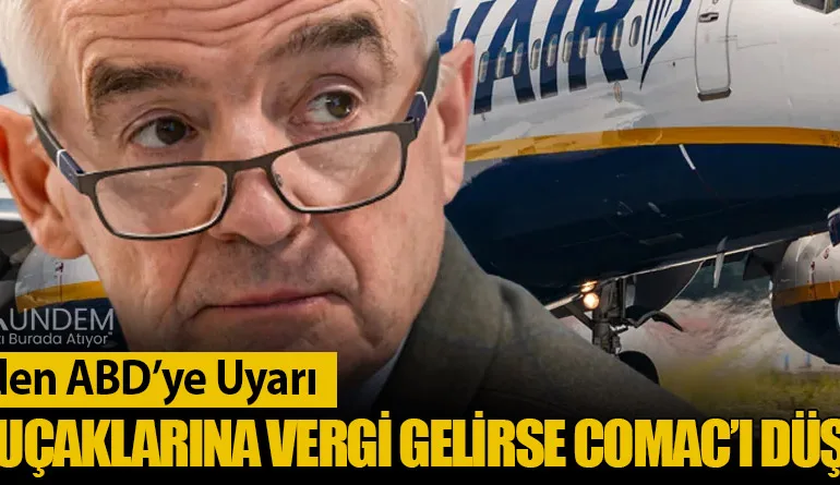 Ryanair’den ABD’ye Uyarı: Boeing Uçaklarına Vergi Gelirse COMAC’ı Düşünürüz