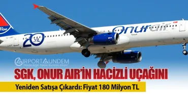 SGK, Onur Air’in Hacizli Uçağını Yeniden Satışa Çıkardı: Fiyat 180 Milyon TL