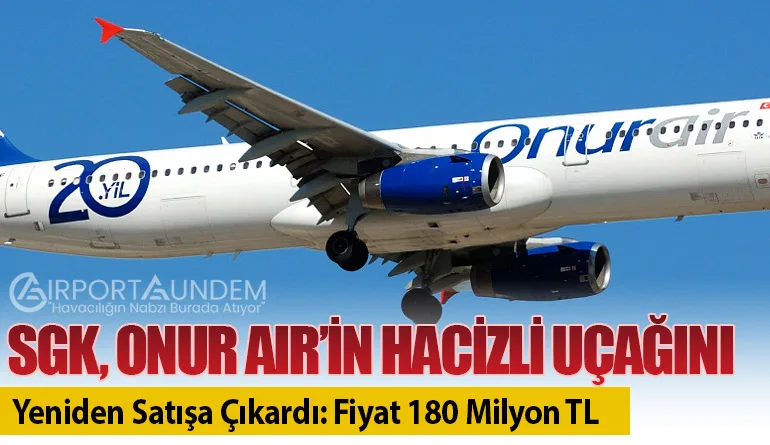 SGK, Onur Air’in Hacizli Uçağını Yeniden Satışa Çıkardı: Fiyat 180 Milyon TL