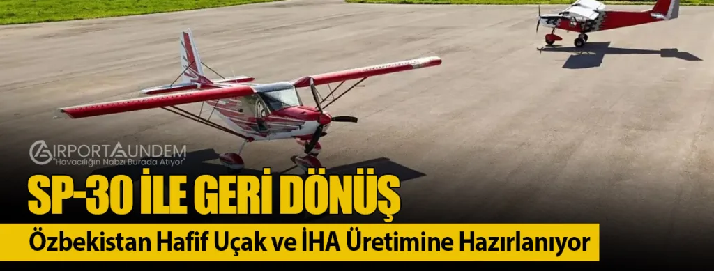 SP-30 ile Geri Dönüş: Özbekistan Hafif Uçak ve İHA Üretimine Hazırlanıyor