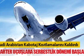 Suudi Arabistan Kabotaj Kısıtlamalarını Kaldırdı: Charter Uçuşlara Serbestlik Dönemi Başladı