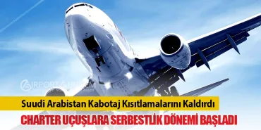 Suudi Arabistan Kabotaj Kısıtlamalarını Kaldırdı: Charter Uçuşlara Serbestlik Dönemi Başladı