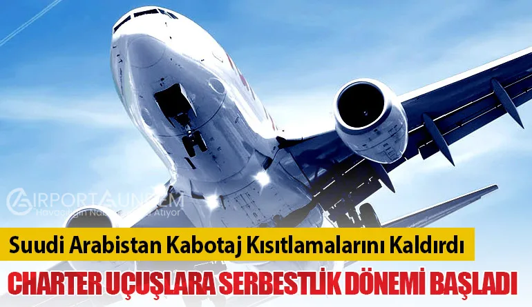 Suudi Arabistan Kabotaj Kısıtlamalarını Kaldırdı: Charter Uçuşlara Serbestlik Dönemi Başladı
