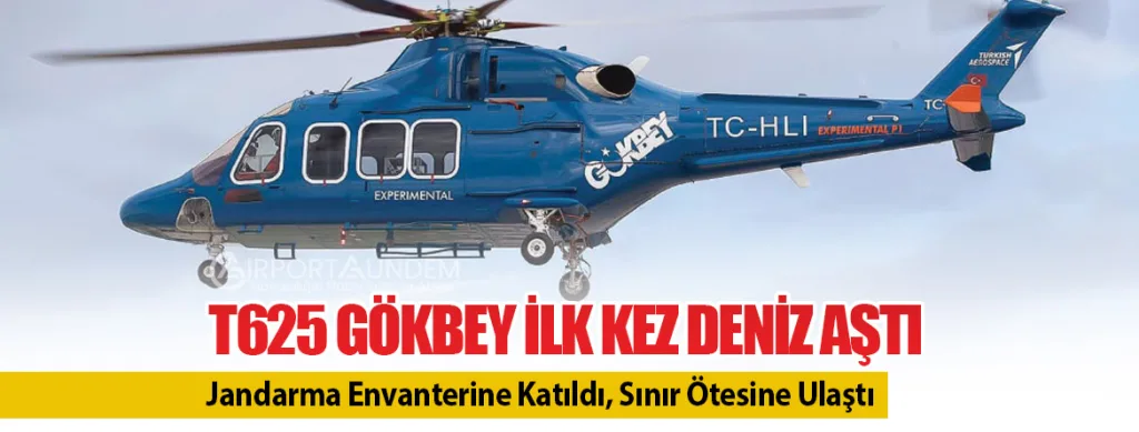 T625 GÖKBEY İlk Kez Deniz Aştı: Jandarma Envanterine Katıldı, Sınır Ötesine Ulaştı