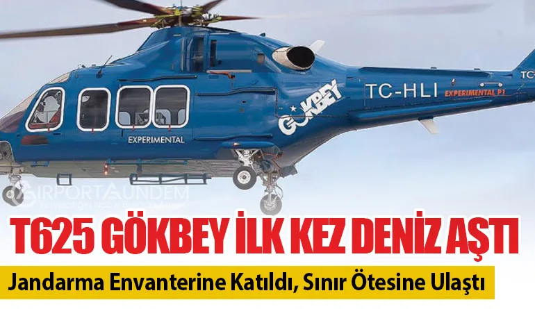 T625 GÖKBEY İlk Kez Deniz Aştı: Jandarma Envanterine Katıldı, Sınır Ötesine Ulaştı
