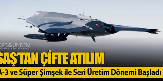 TUSAŞ’tan Çifte Atılım: ANKA-3 ve Süper Şimşek ile Seri Üretim Dönemi Başladı