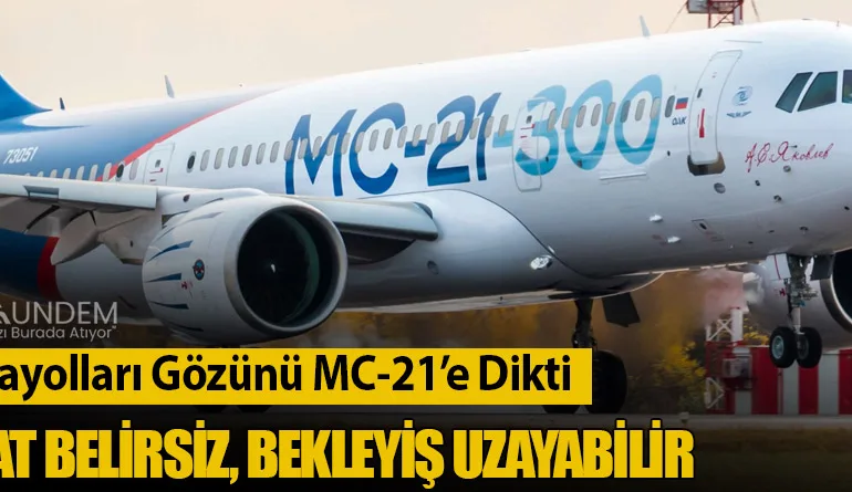Ural Havayolları Gözünü MC-21’e Dikti: Teslimat Belirsiz, Bekleyiş Uzayabilir