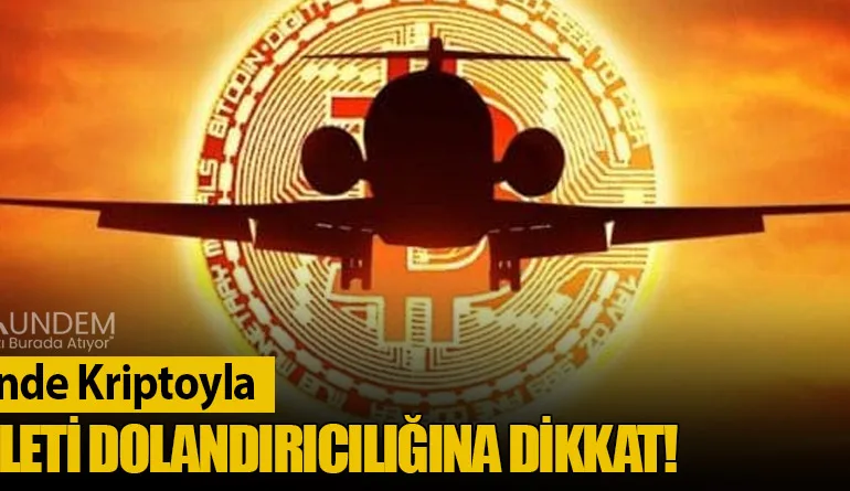 Yaz Tatilinde Kriptoyla Uçak Bileti Dolandırıcılığına Dikkat!