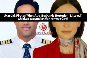 Skandal: Pilotlar WhatsApp Grubunda Hostesleri ‘Listeledi’ – Ahlaksız Yazışmalar Mahkemeye Girdi