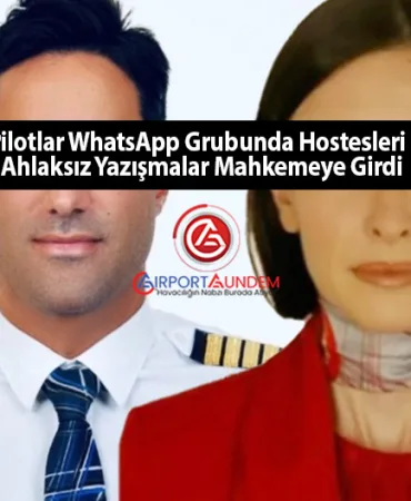 Skandal: Pilotlar WhatsApp Grubunda Hostesleri ‘Listeledi’ – Ahlaksız Yazışmalar Mahkemeye Girdi