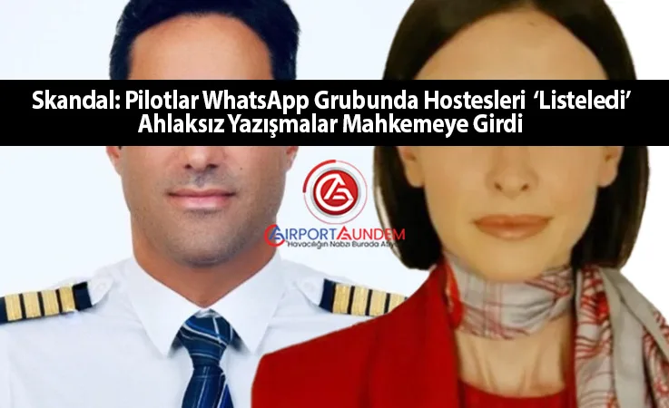Skandal: Pilotlar WhatsApp Grubunda Hostesleri ‘Listeledi’ – Ahlaksız Yazışmalar Mahkemeye Girdi