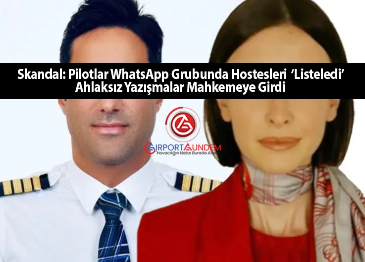 Skandal: Pilotlar WhatsApp Grubunda Hostesleri ‘Listeledi’ – Ahlaksız Yazışmalar Mahkemeye Girdi