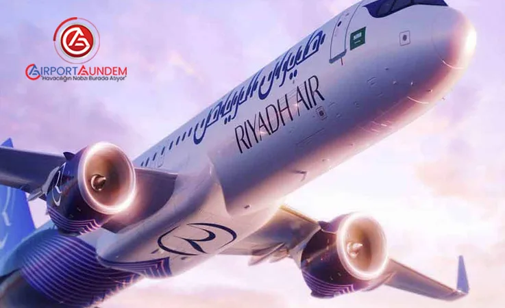 Riyadh Air’den Heathrow Hamlesi: İlk Uçuşlar Başlıyor