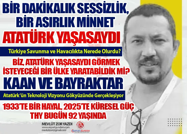 Atatürk Yaşasaydı: Türkiye Savunma ve Havacılıkta Nerede Olurdu?