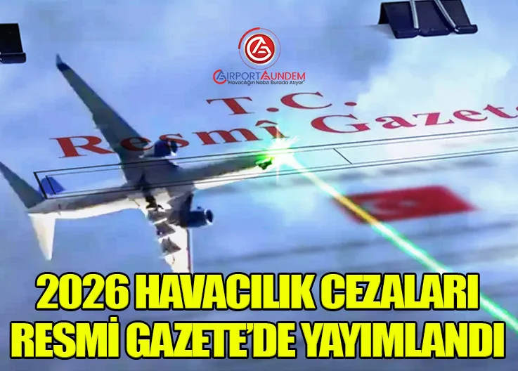 2026 Havacılık Cezaları Resmi Gazete’de Yayımlandı