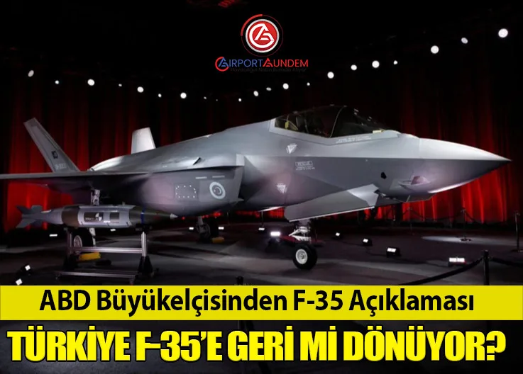 ABD Büyükelçisinden F-35 Açıklaması: Türkiye F-35’e Geri mi Dönüyor?
