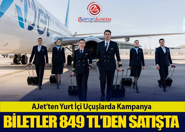 AJet’ten Yurt İçi Uçuşlarda Kampanya: Biletler 849 TL’den Satışta