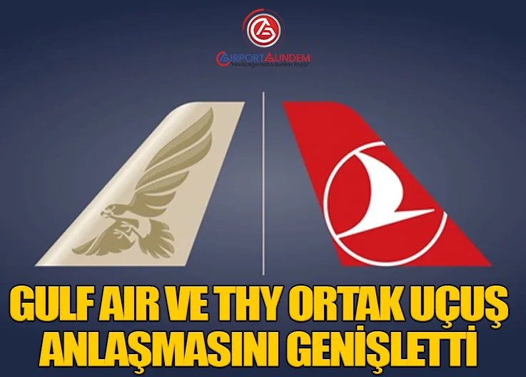 Gulf Air ve Türk Hava Yolları Ortak Uçuş Anlaşmasını Genişletti