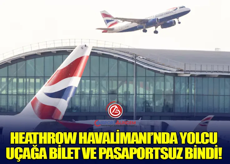 Heathrow’da Büyük Güvenlik Skandalı: Biletsiz Yolcu Uçağa Bindi