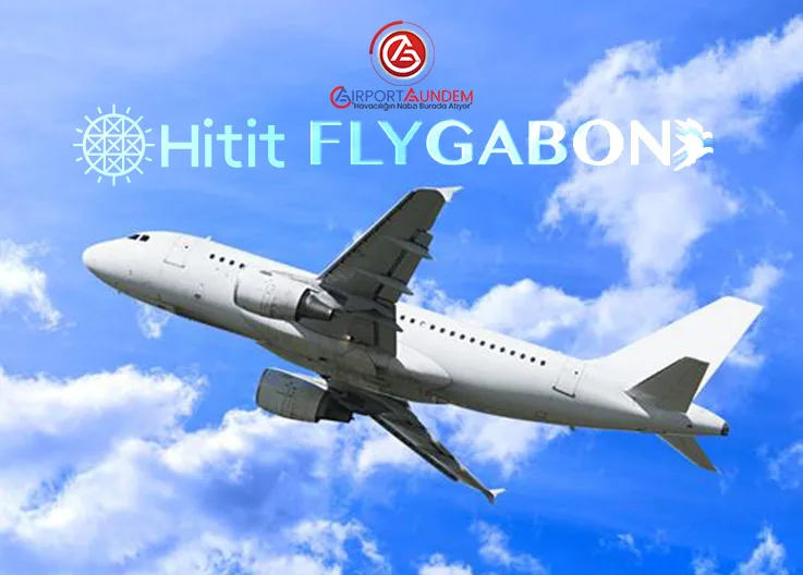 Hitit’in Yeni Partneri Gabon’un Ulusal Havayolu FlyGabon Oldu