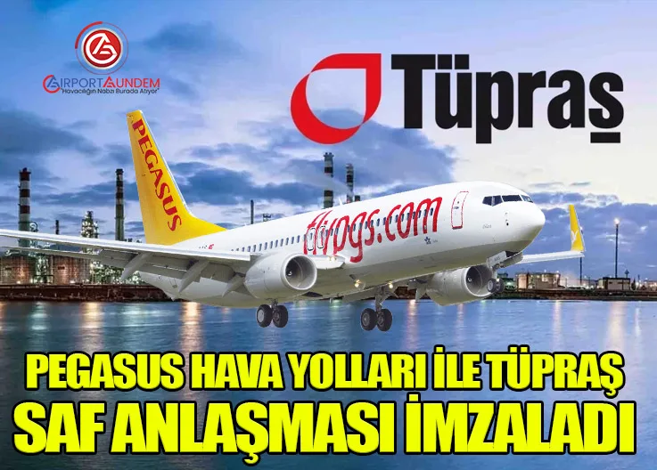 Pegasus Hava Yolları ile Tüpraş SAF Anlaşması İmzaladı