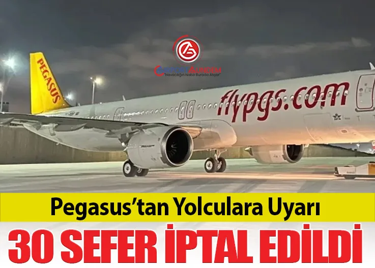 Pegasus’tan Yolculara Uyarı: 30 Sefer İptal Edildi