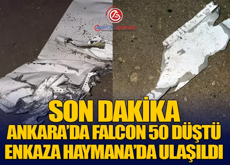 SON DAKİKA | Ankara’da Falcon 50 Düştü: Enkaza Haymana’da Ulaşıldı