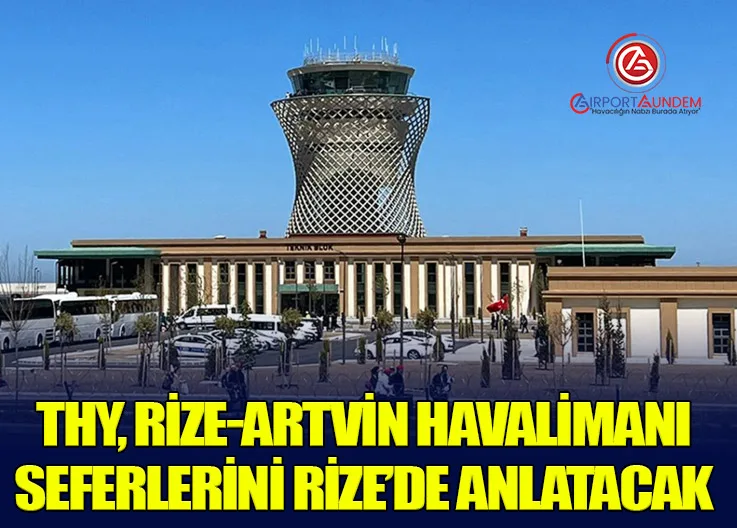 THY, Rize-Artvin Havalimanı Seferlerini Rize’de Anlatacak