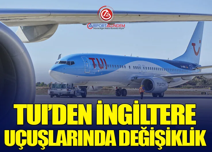 TUI’den İngiltere Uçuşlarında Değişiklik