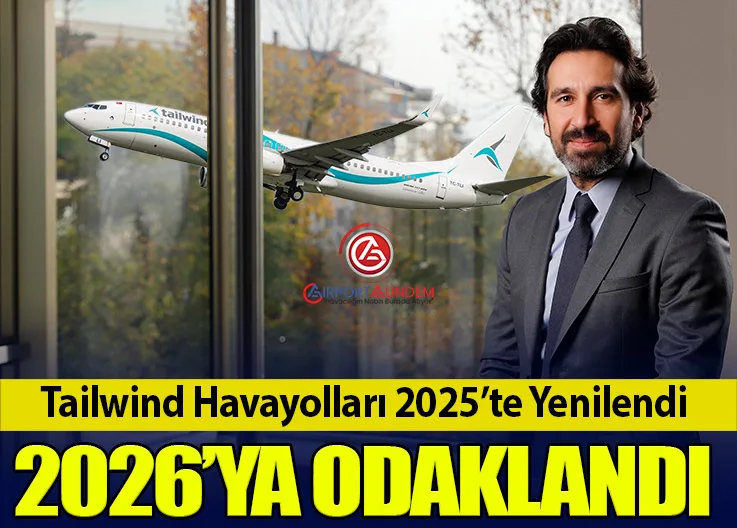 Tailwind Havayolları 2025’te Yenilendi, 2026’ya Odaklandı