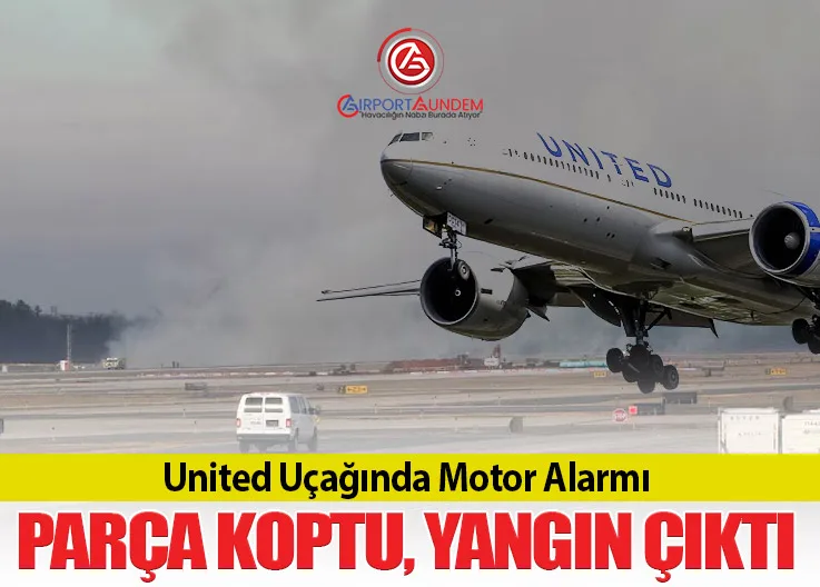 United Uçağında Motor Alarmı: Parça Koptu, Yangın Çıktı