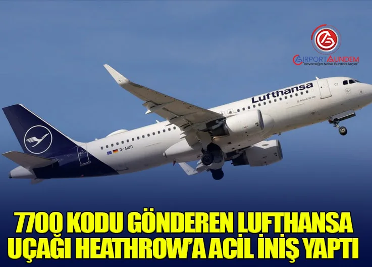7700 Kodu Gönderen Lufthansa Uçağı Heathrow’a Acil İniş Yaptı